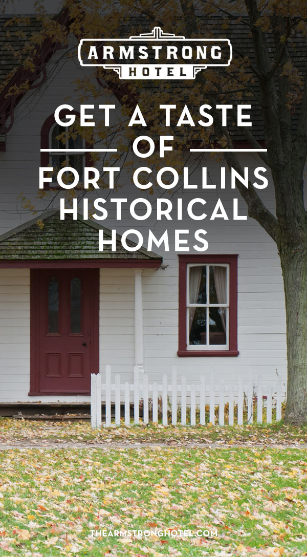 Blog Get a Taste of Fort Collins Historical Homes