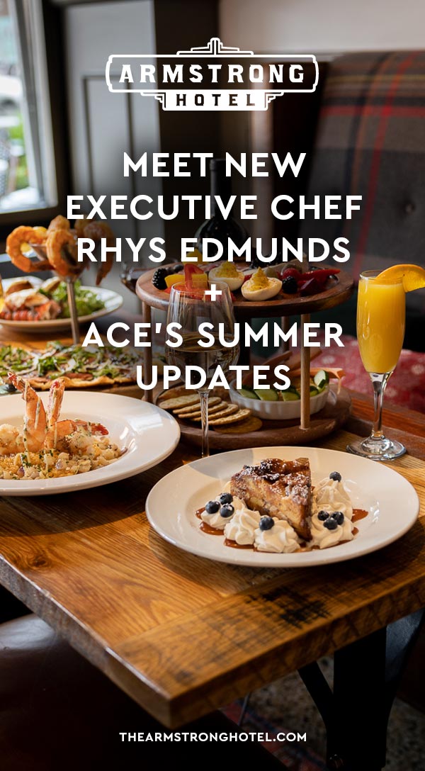 Blog Meet Executive Chef Rhys Edmunds + Ace's Summer Updates