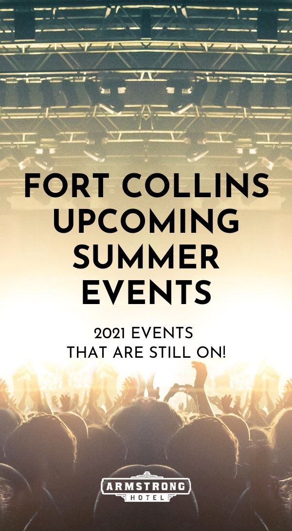 Blog Fort Collins Upcoming Summer Events 2021 Events That Are Sill On!